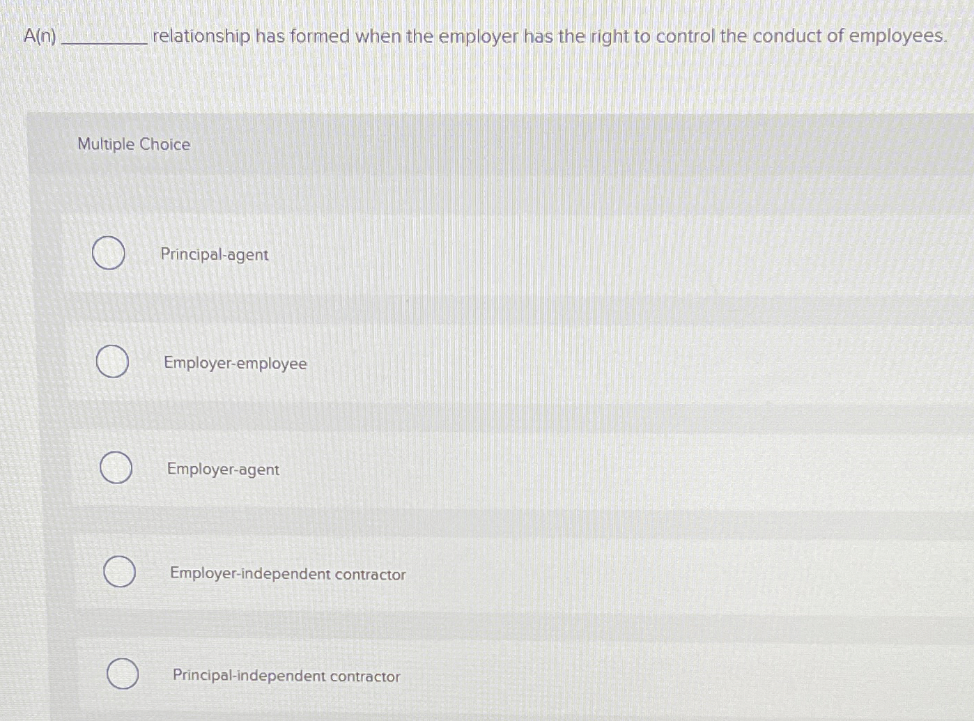  A(n) relationship has formed when the employer has the right to