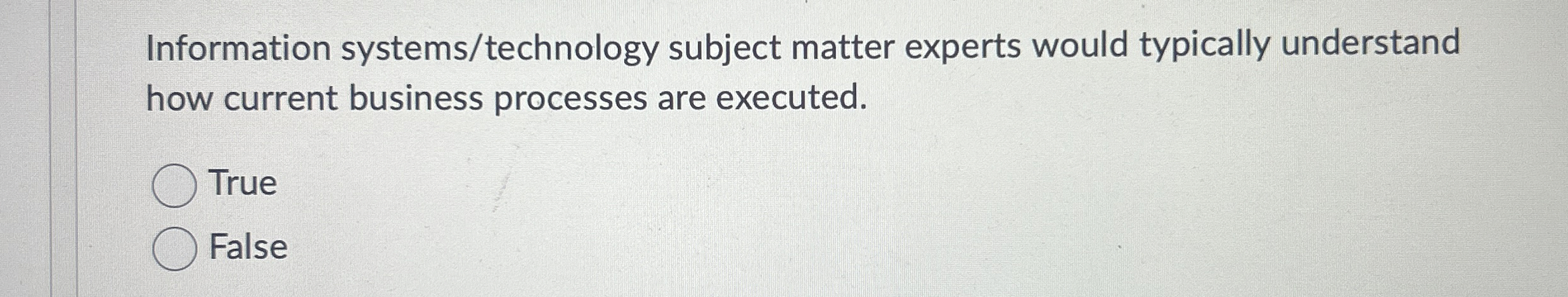  Information systems/technology subject matter experts would typically understand how current business