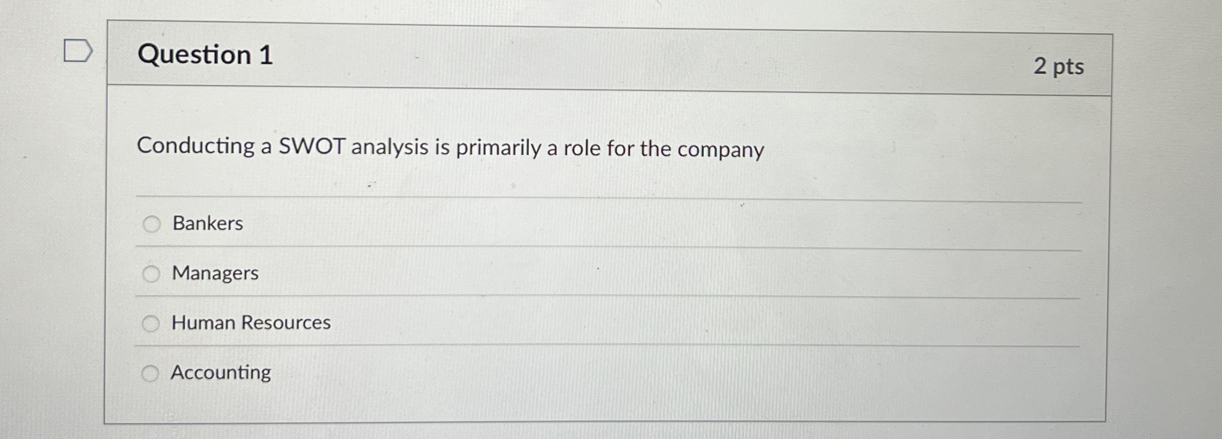  Question 1 2 pts Conducting a SWOT analysis is primarily a