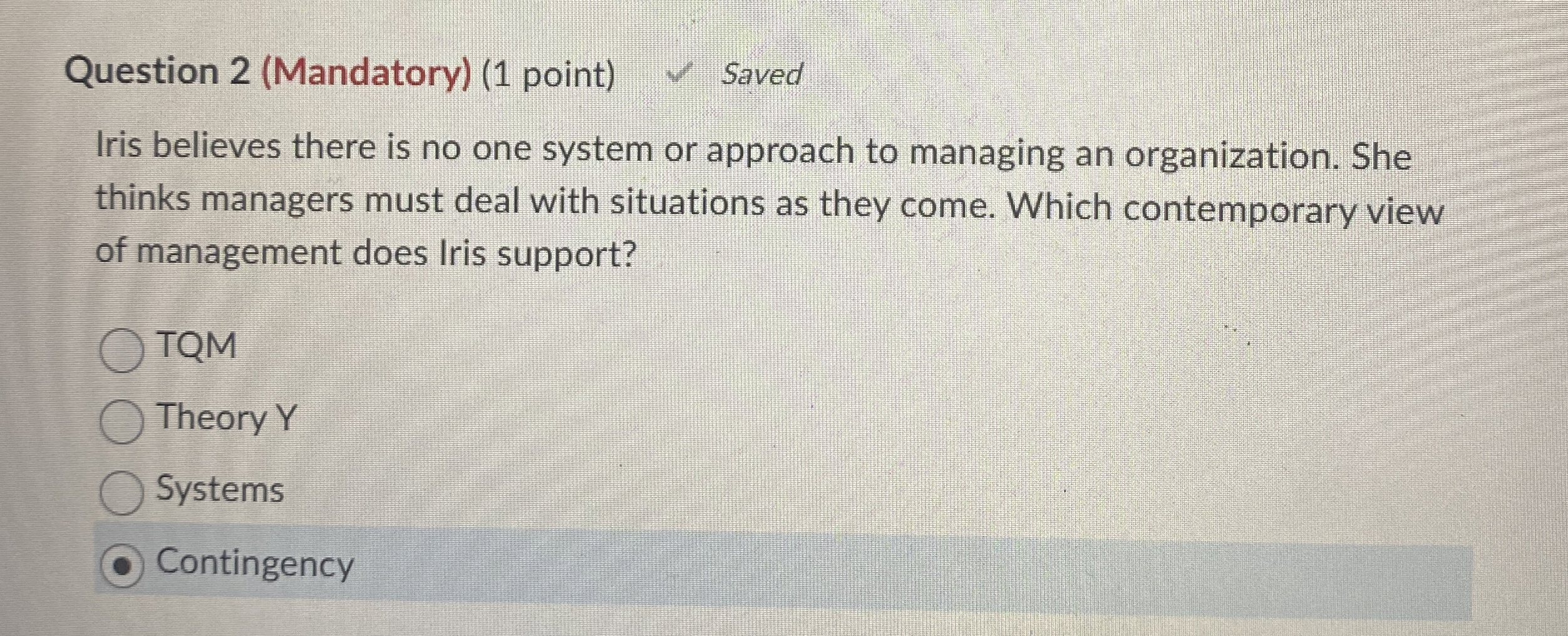  Question 2(Mandatory)(1 point) Saved Iris believes there is no one system