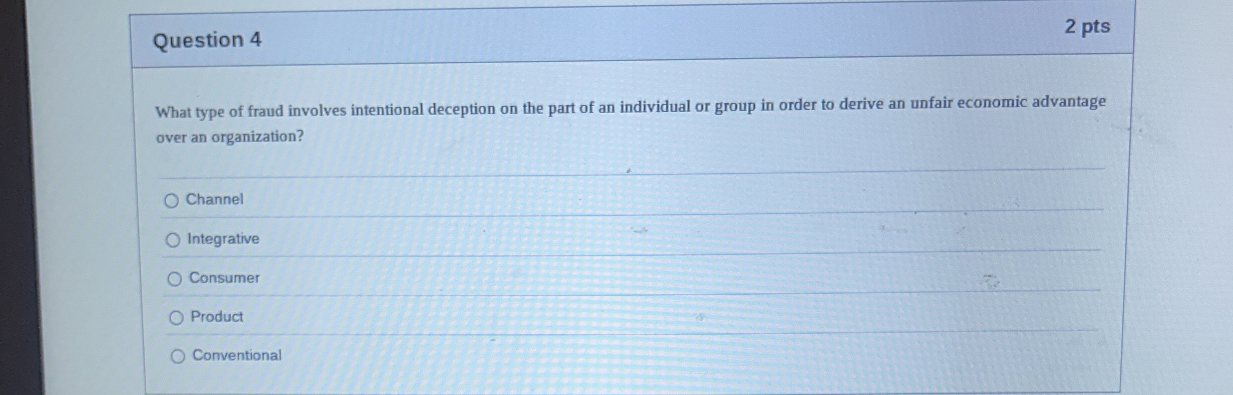  Question 4 2 pts What type of fraud involves intentional deception