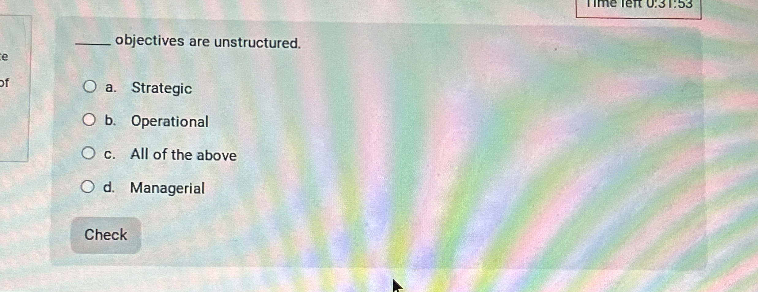  objectives are unstructured. a. Strategic b. Operational c. All of the