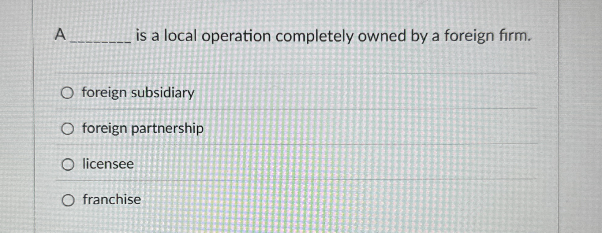  A is a local operation completely owned by a foreign firm.