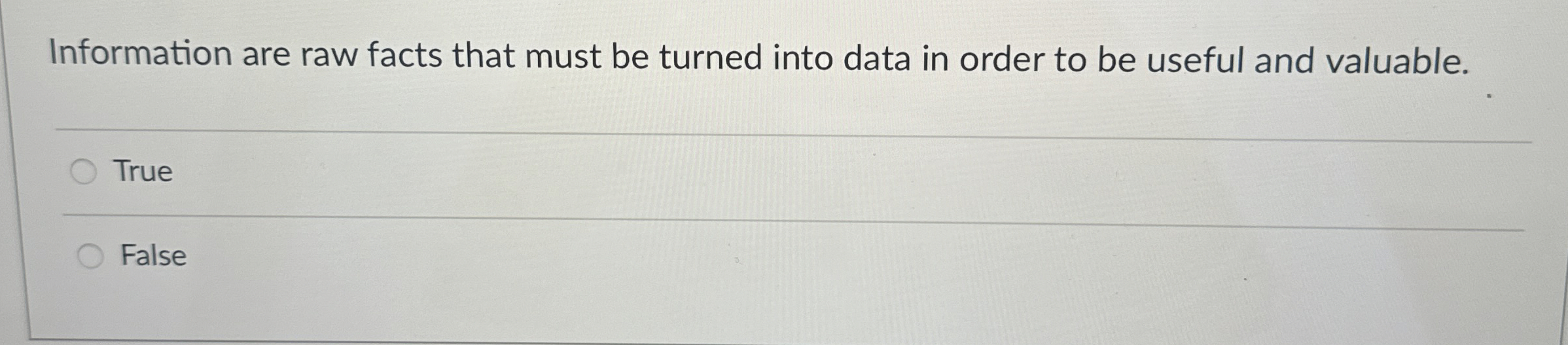  Information are raw facts that must be turned into data in