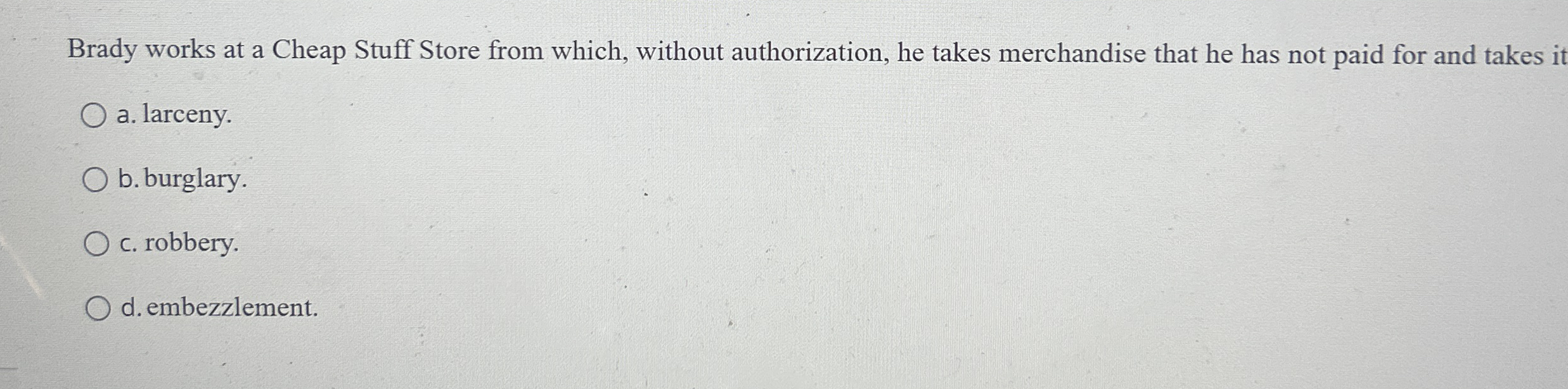 Brady works at a Cheap Stuff Store from which, without authorization,