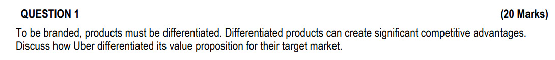  QUESTION 1 (20 Marks) To be branded, products must be differentiated.