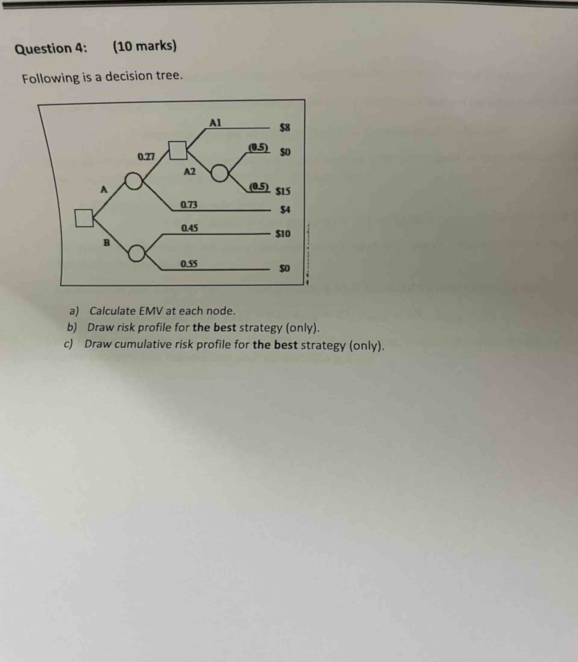  Question 4: (10 marks) Following is a decision tree. a) Calculate