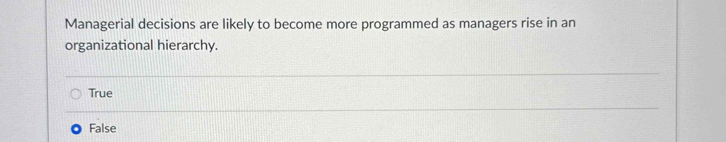 Managerial decisions are likely to become more programmed as managers rise