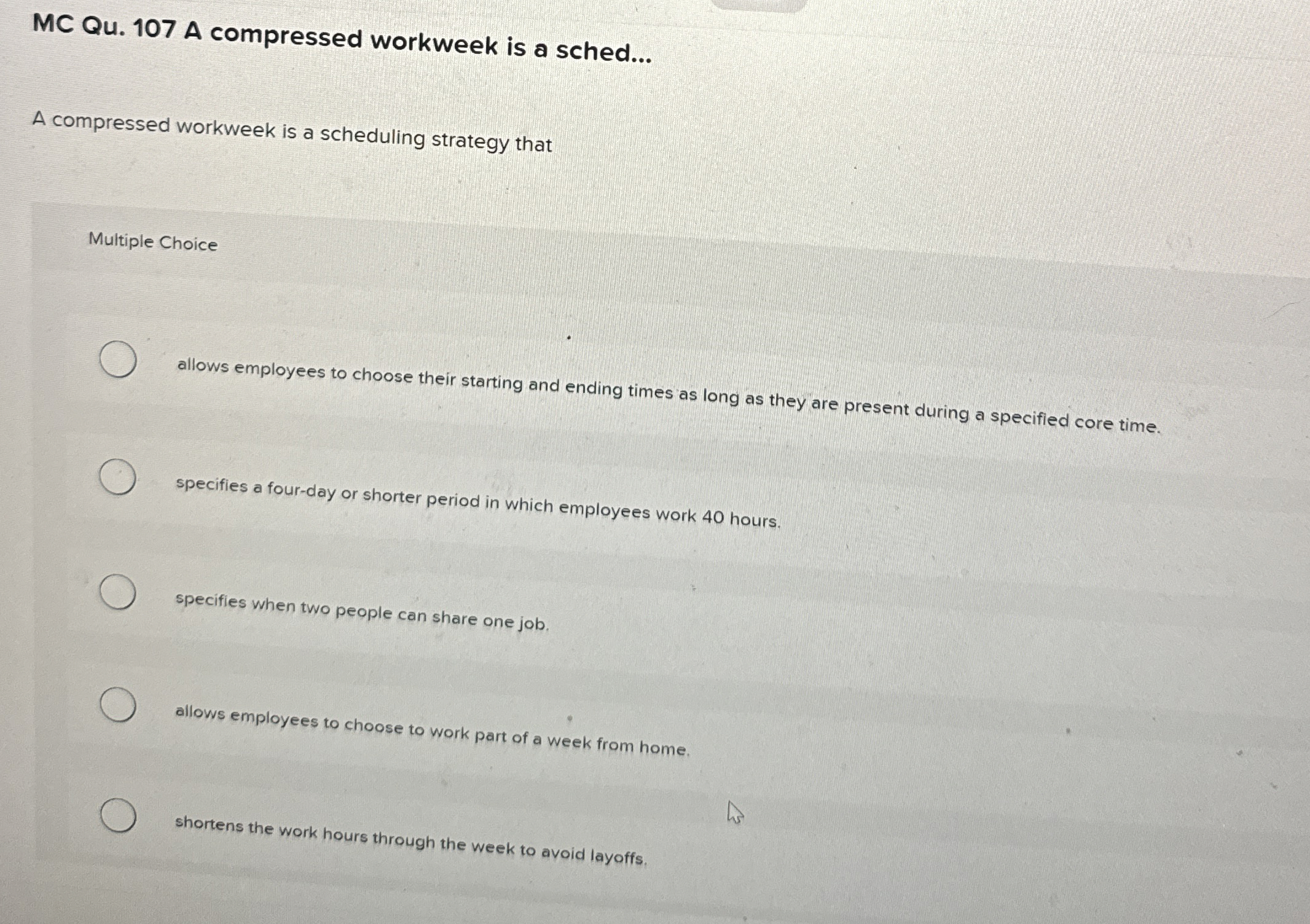  MC Qu.107 A compressed workweek is a sched... A compressed workweek
