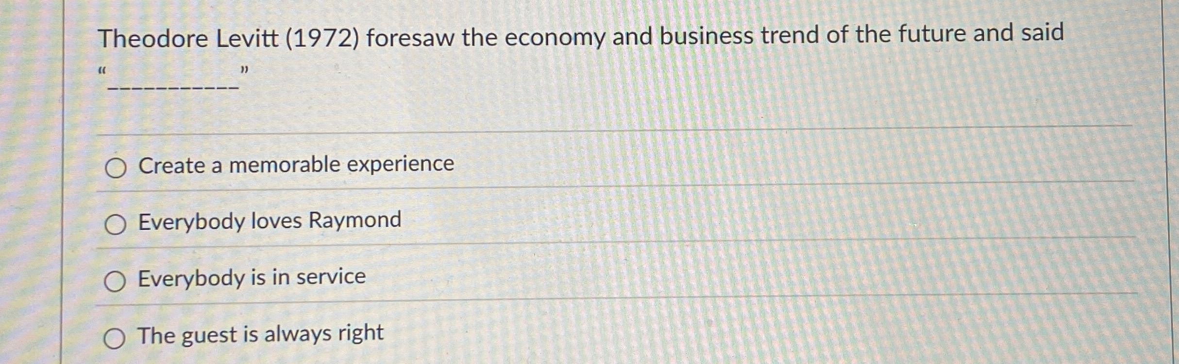  Theodore Levitt (1972) foresaw the economy and business trend of the