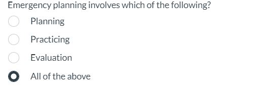  Emergency planning involves which of the following? Planning Practicing Evaluation All
