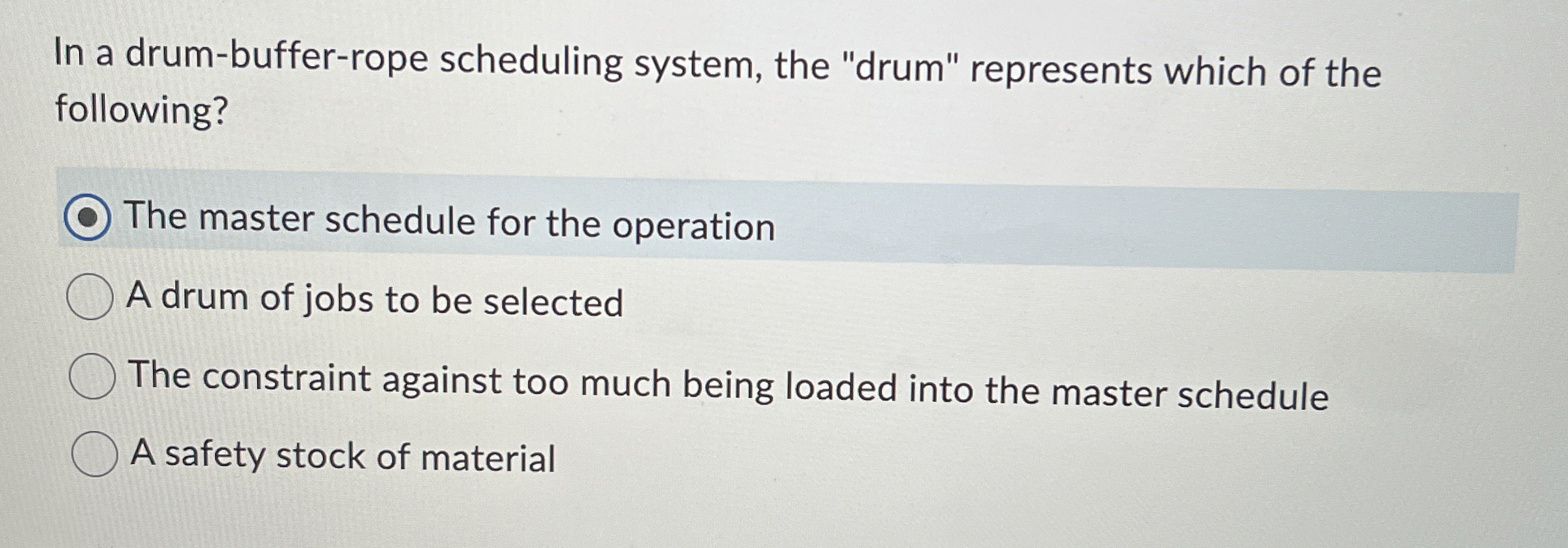 In a drum-buffer-rope scheduling system, the "drum" represents which of the