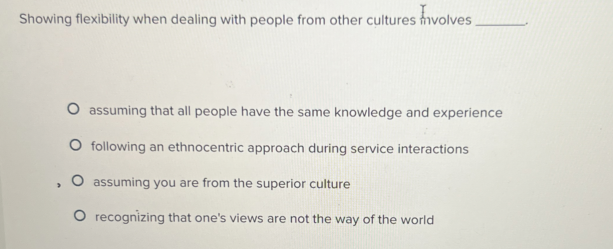  Showing flexibility when dealing with people from other cultures Involves assuming