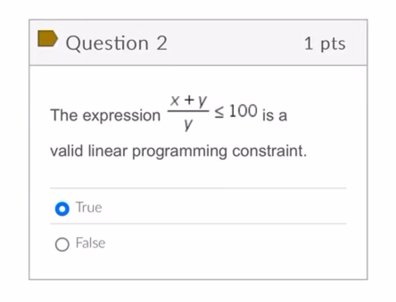  Question 2 1 pts The expression x+yy100 is a valid linear