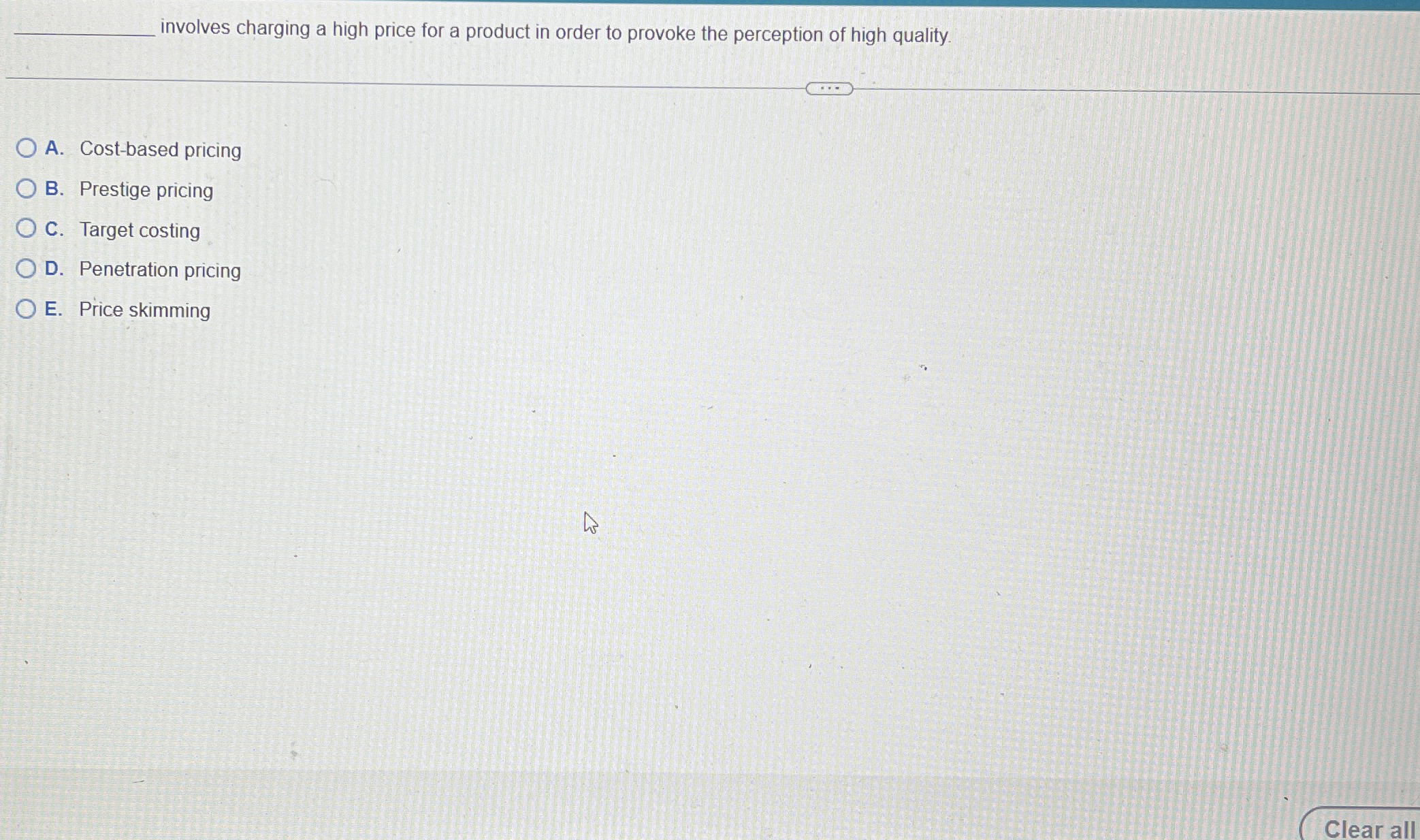  q, involves charging a high price for a product in order