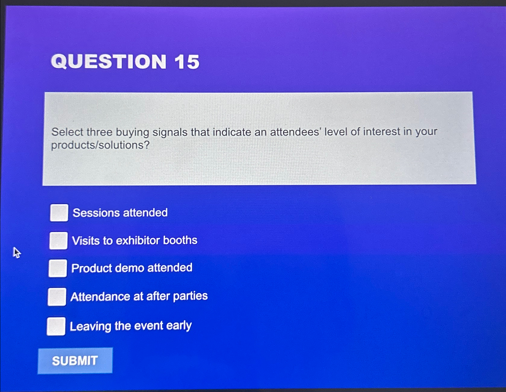  QUESTION 15 Select three buying signals that indicate an attendees' level