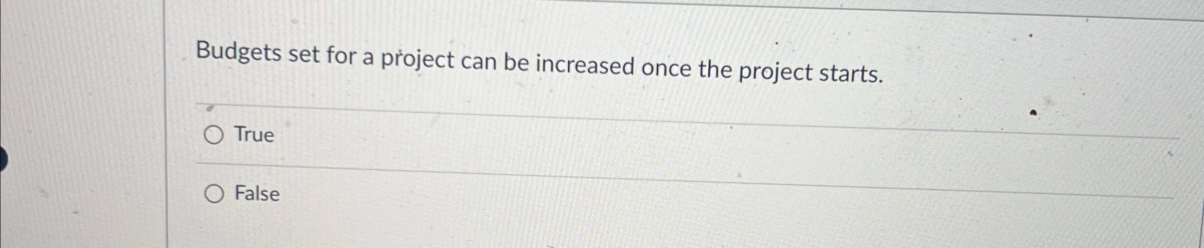  Budgets set for a project can be increased once the project