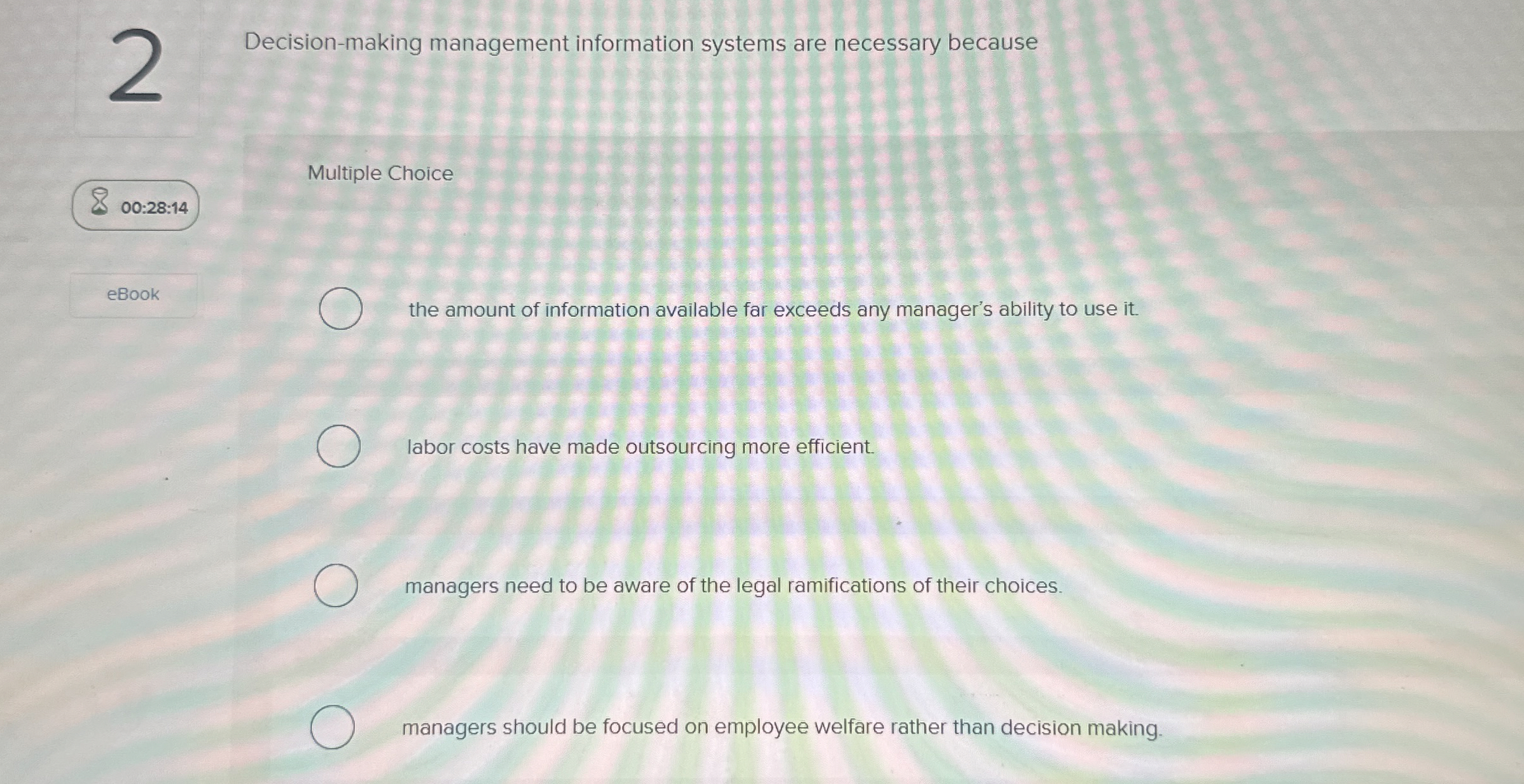  2 Decision-making management information systems are necessary because Multiple Choice 00:28:14