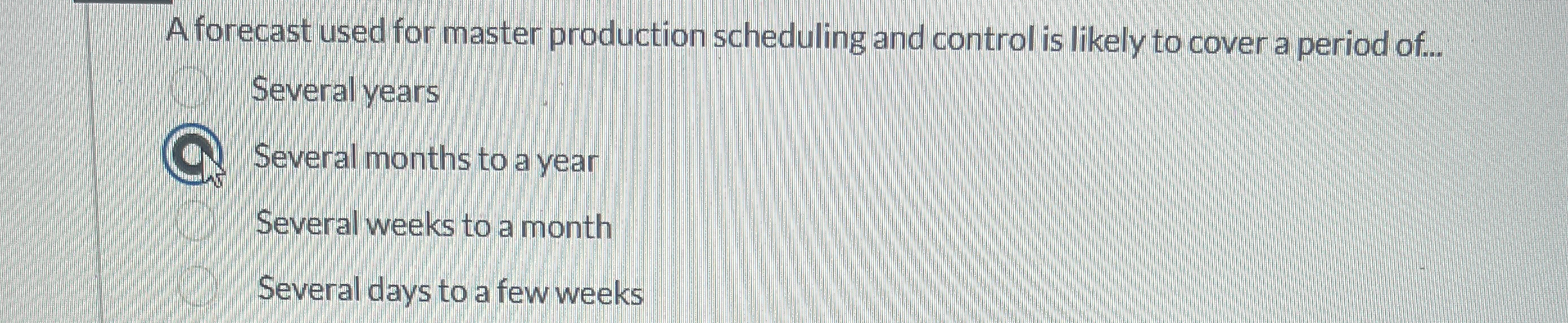  A forecast used for master production scheduling and control is likely