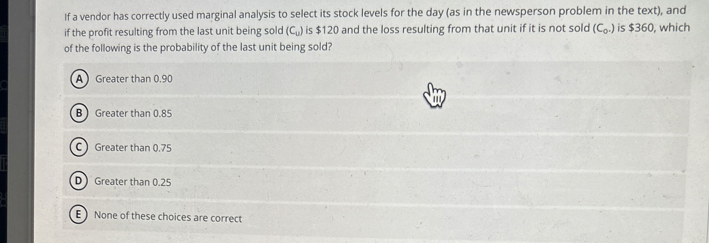  If a vendor has correctly used marginal analysis to select its