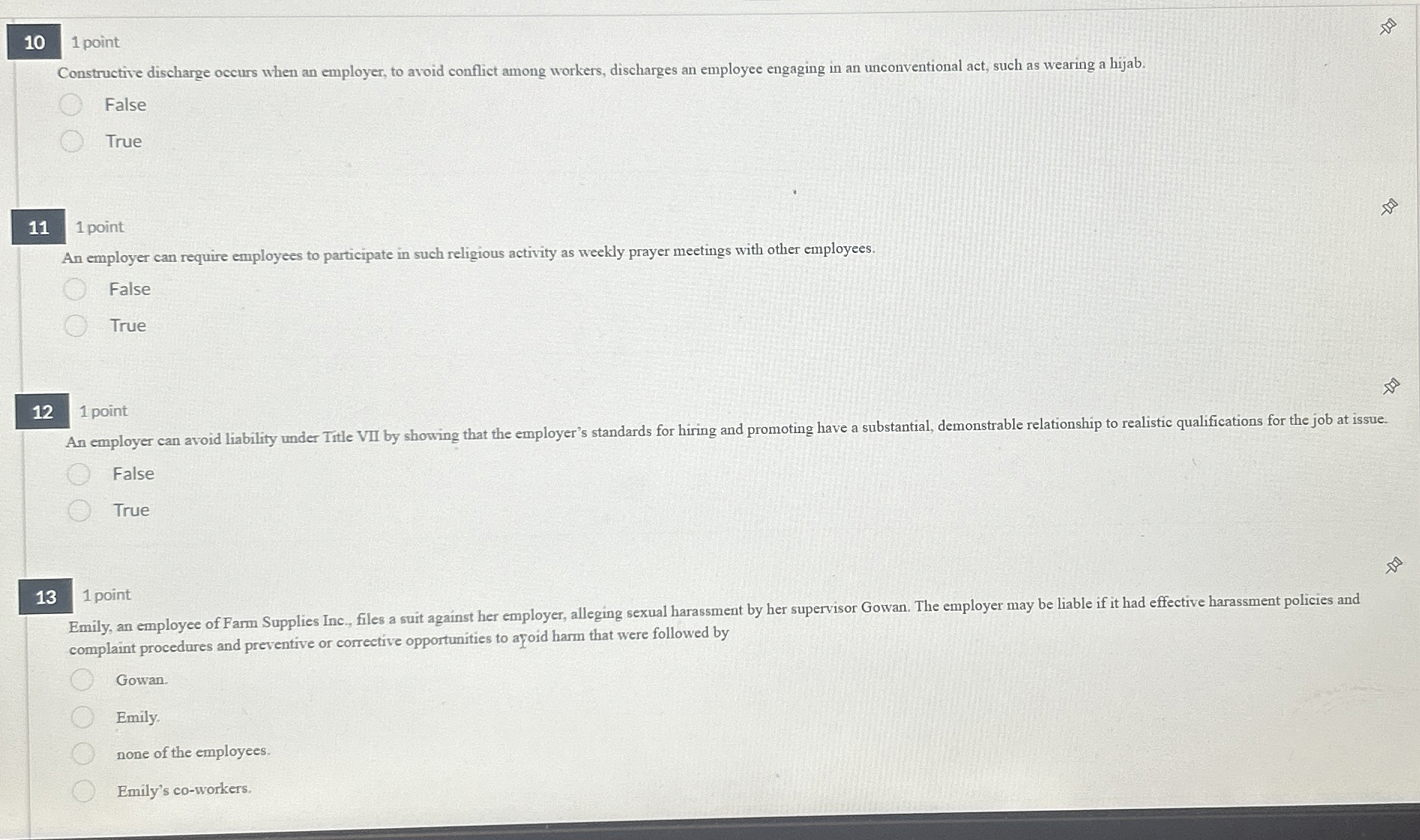  1 point Constructive discharge occurs when an employer, to avoid conflict
