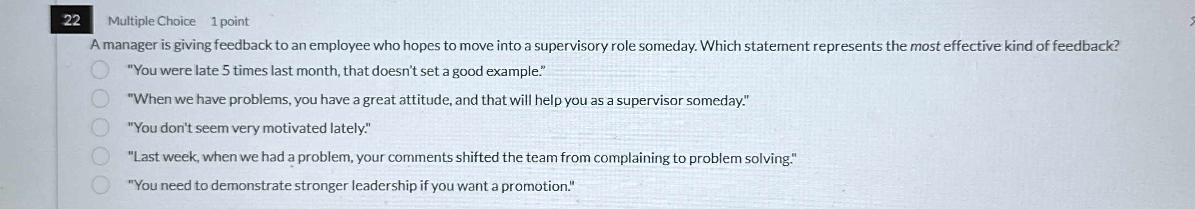 22 Multiple Choice 1 point A manager is giving feedback to