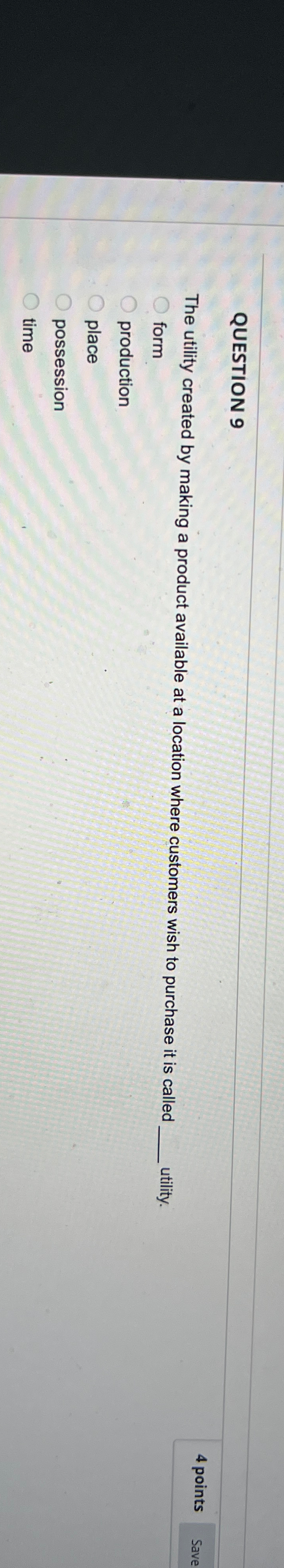  QUESTION 9 The utility created by making a product available at