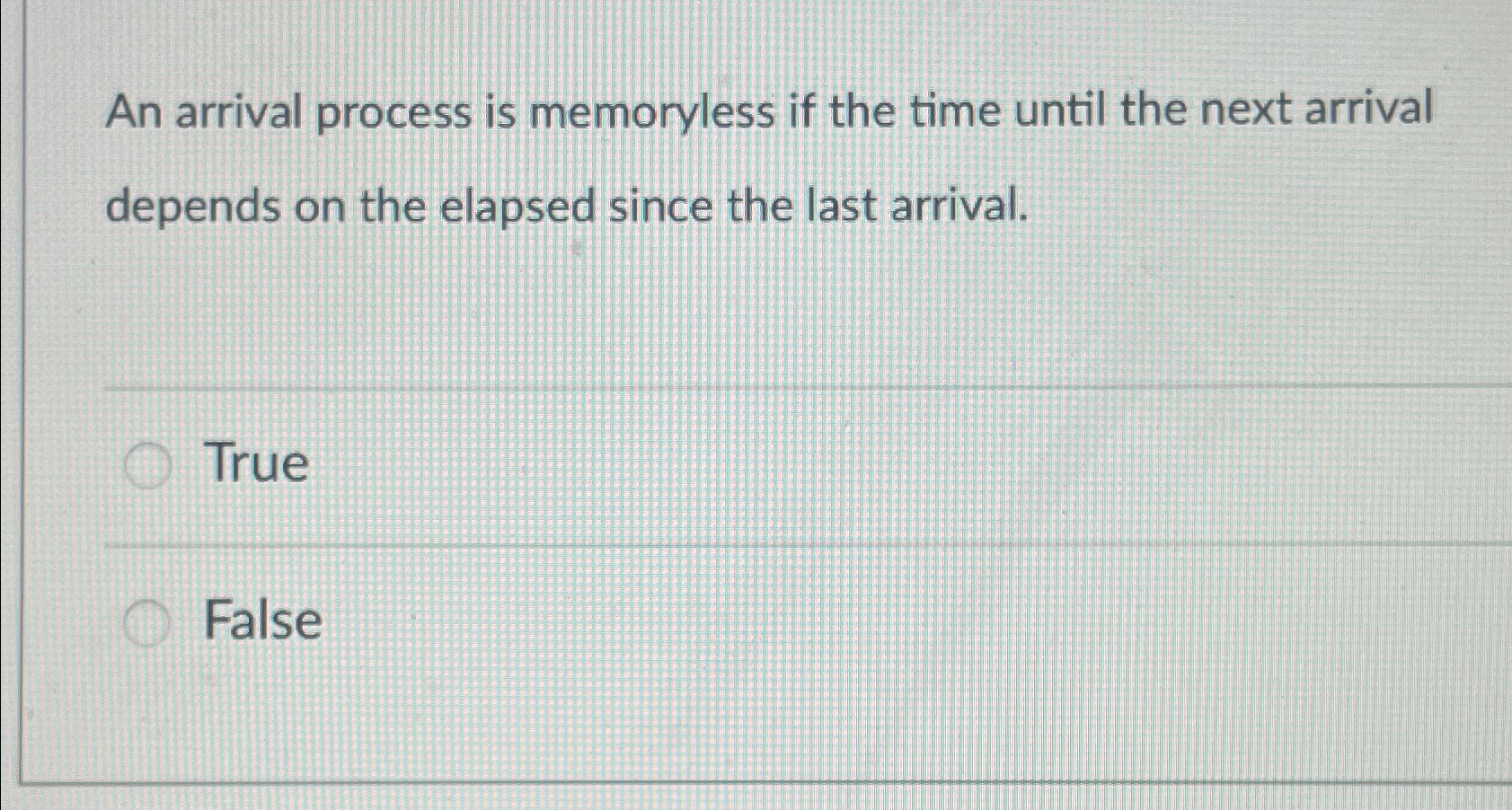  An arrival process is memoryless if the time until the next