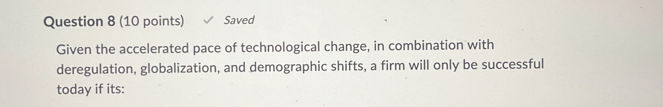  Question 8(10 points) Saved Given the accelerated pace of technological change,