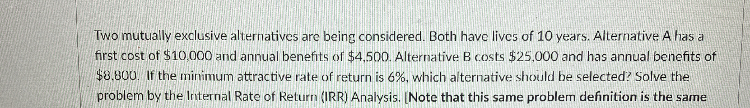  Two mutually exclusive alternatives are being considered. Both have lives of