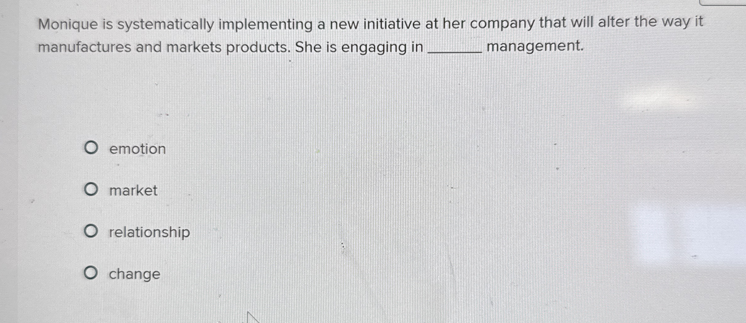  Monique is systematically implementing a new initiative at her company that