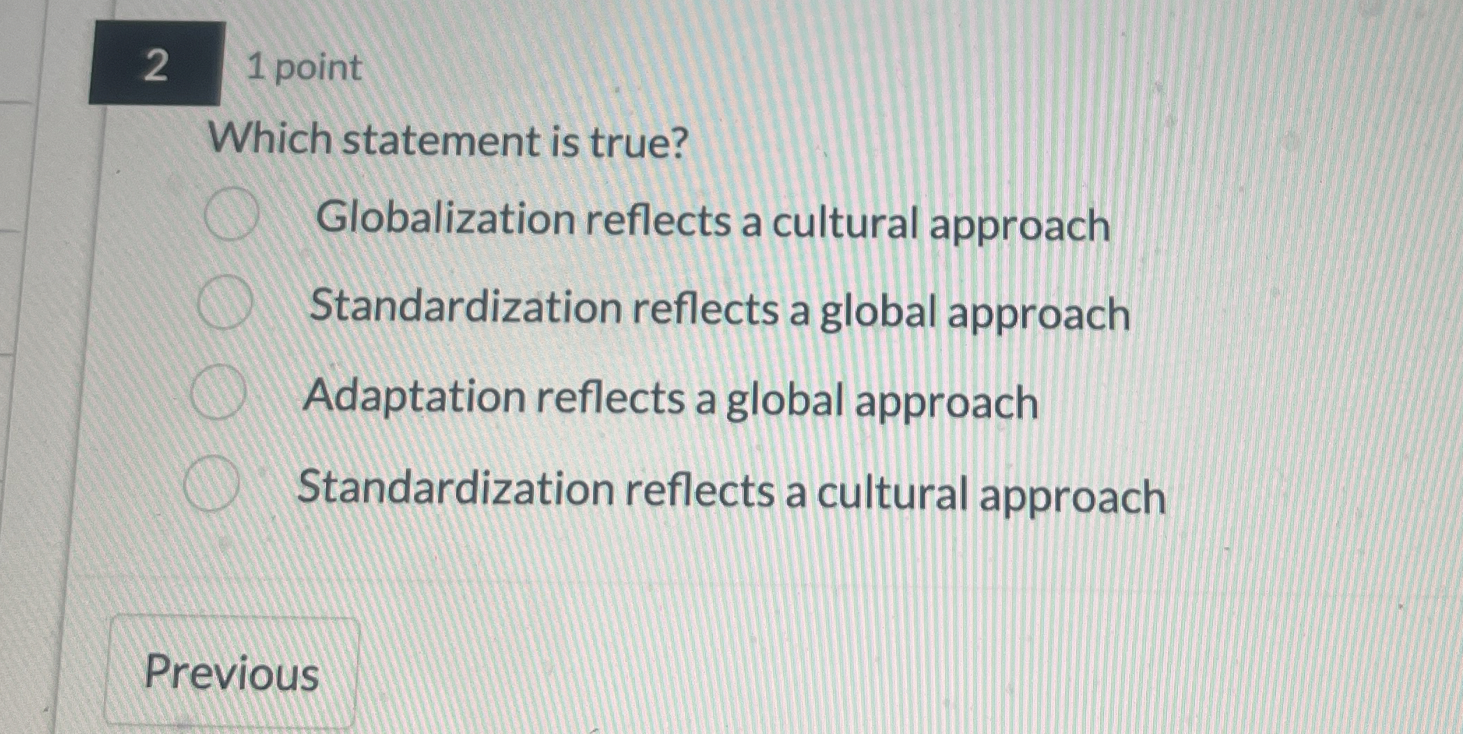  2 1 point Which statement is true? Globalization reflects a cultural