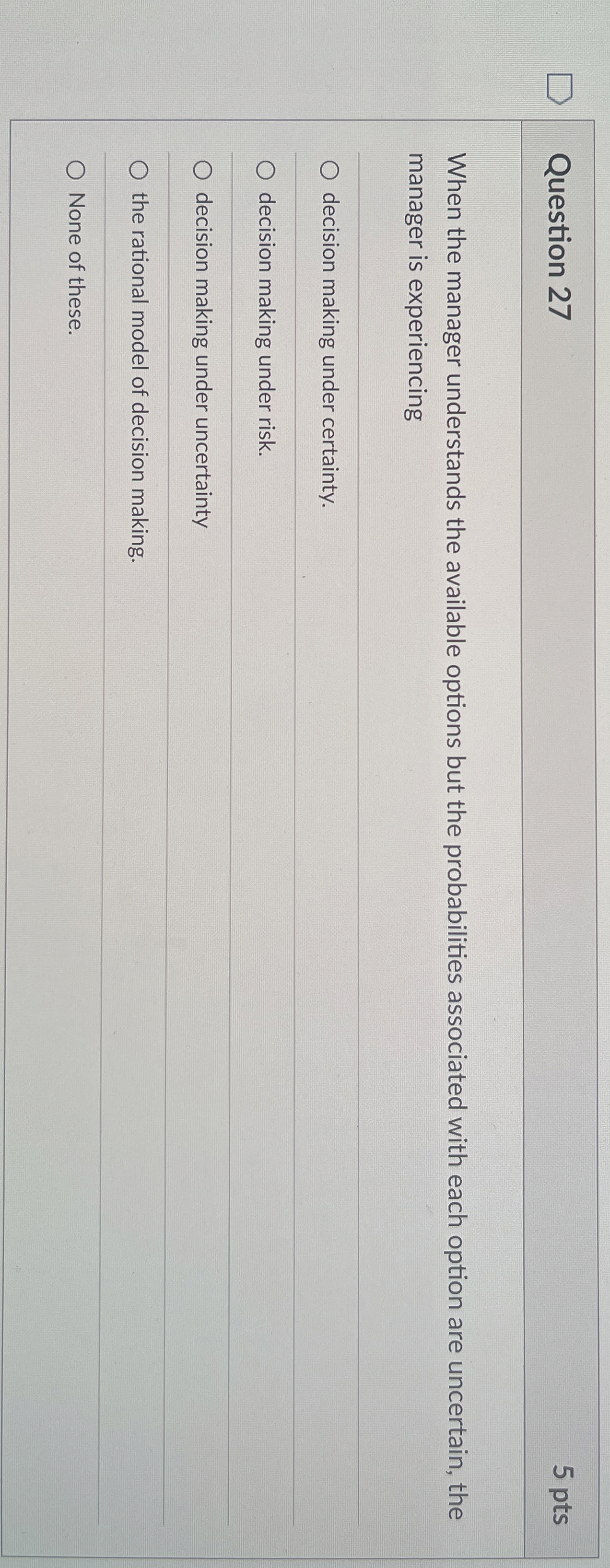  Question 27 5 pts When the manager understands the available options