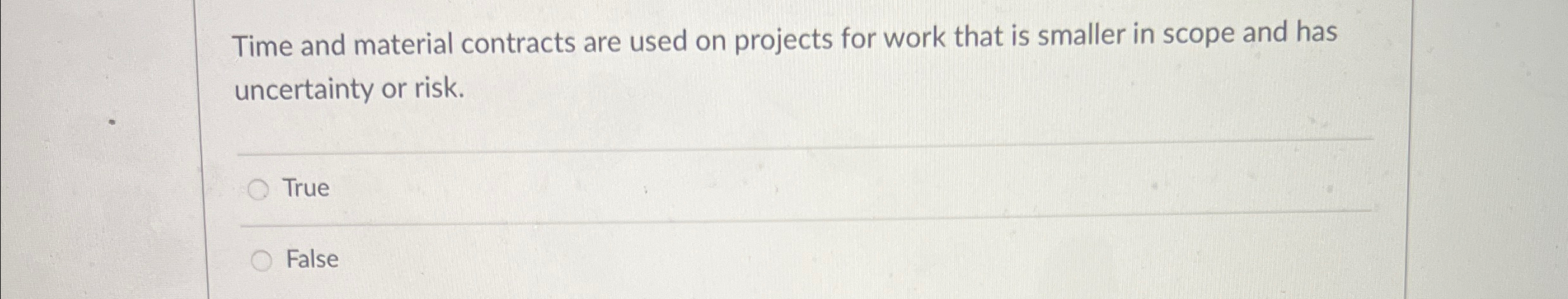  Time and material contracts are used on projects for work that