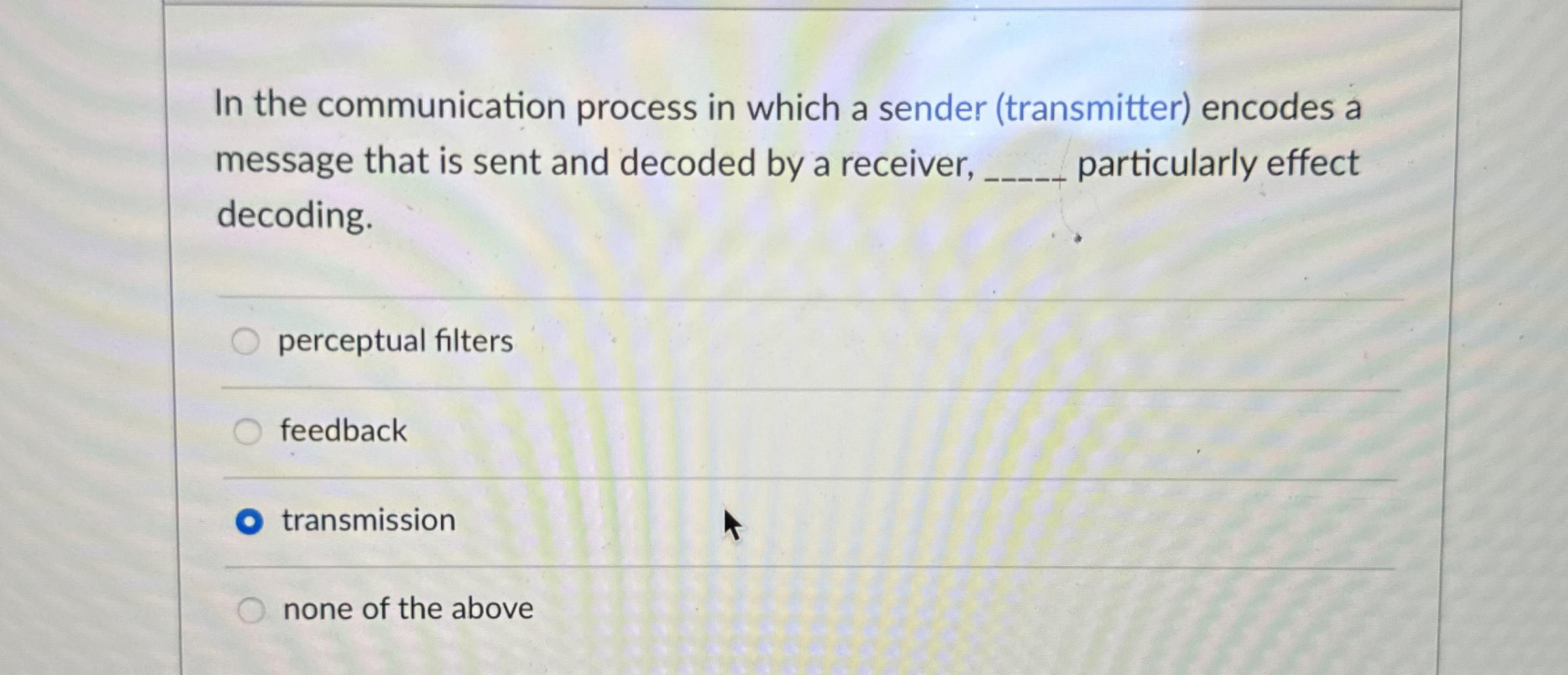  In the communication process in which a sender (transmitter) encodes a