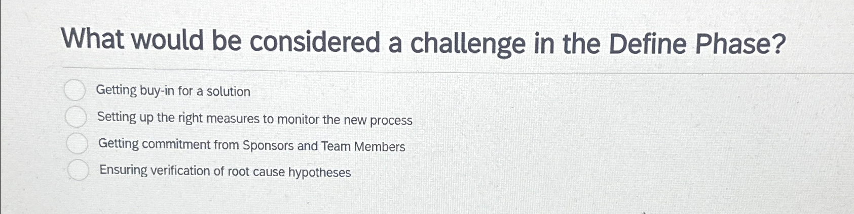 What would be considered a challenge in the Define Phase? Getting