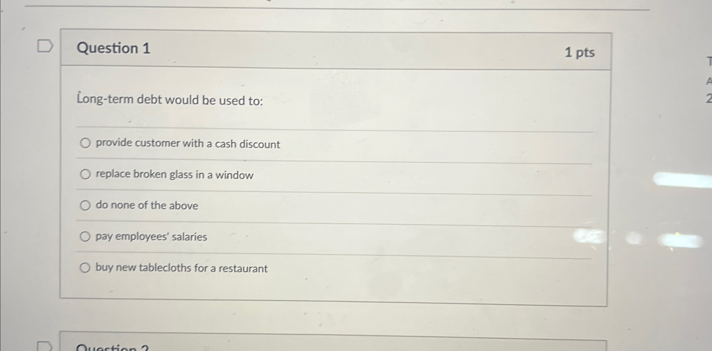  Question 1 1 pts Long-term debt would be used to: provide