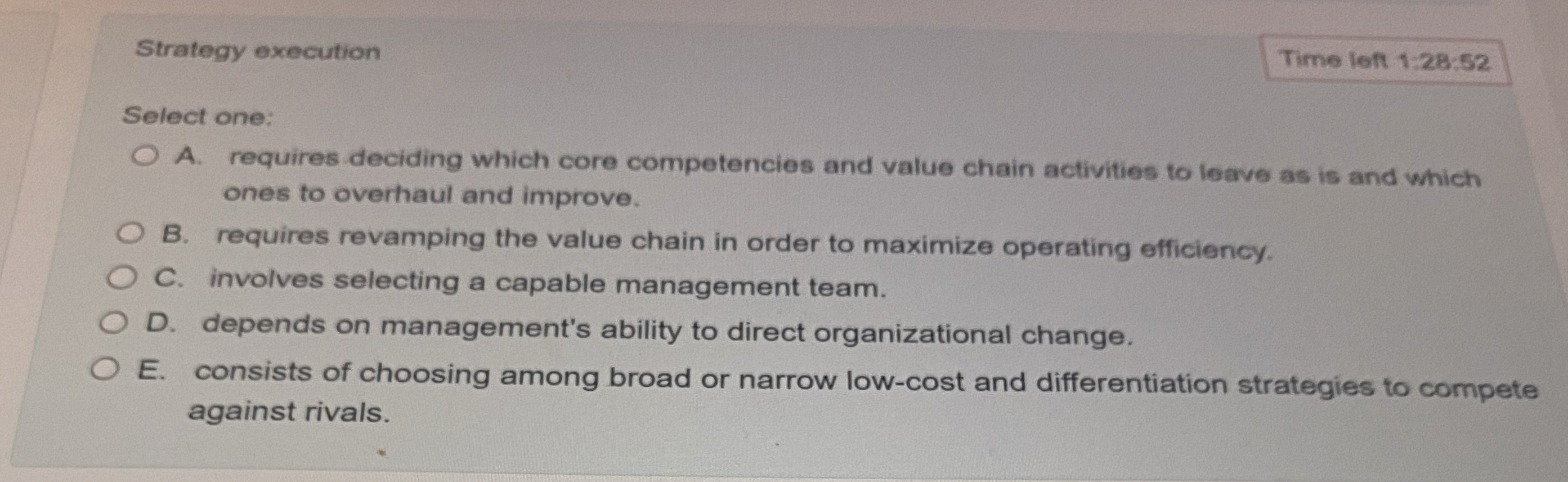  Strategy execution Time lef 1:28:52 Select one: A. requires deciding which