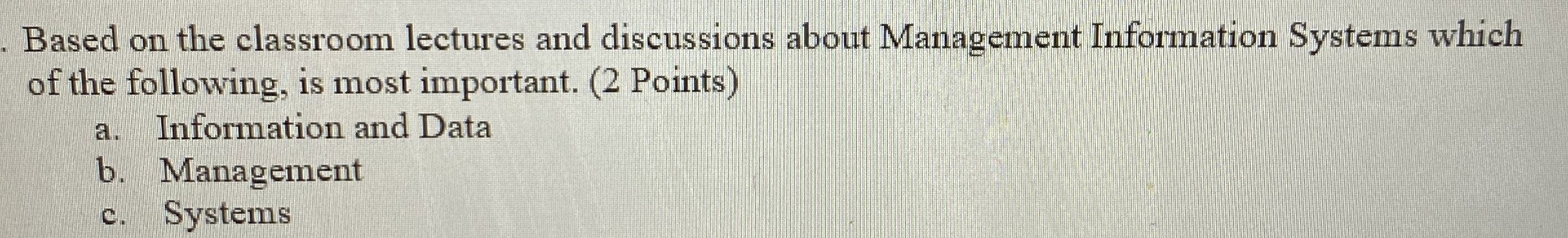  Based on the classroom lectures and discussions about Management Information Systems