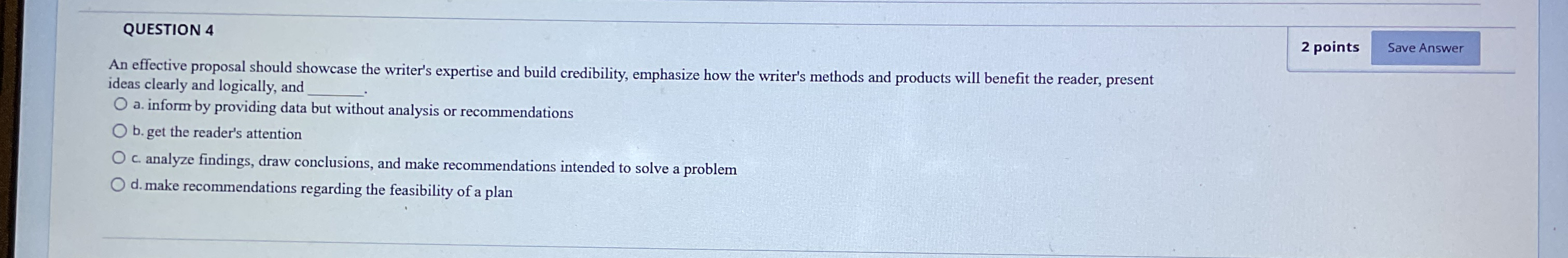  QUESTION 4 2 points An effective proposal should showcase the writer's