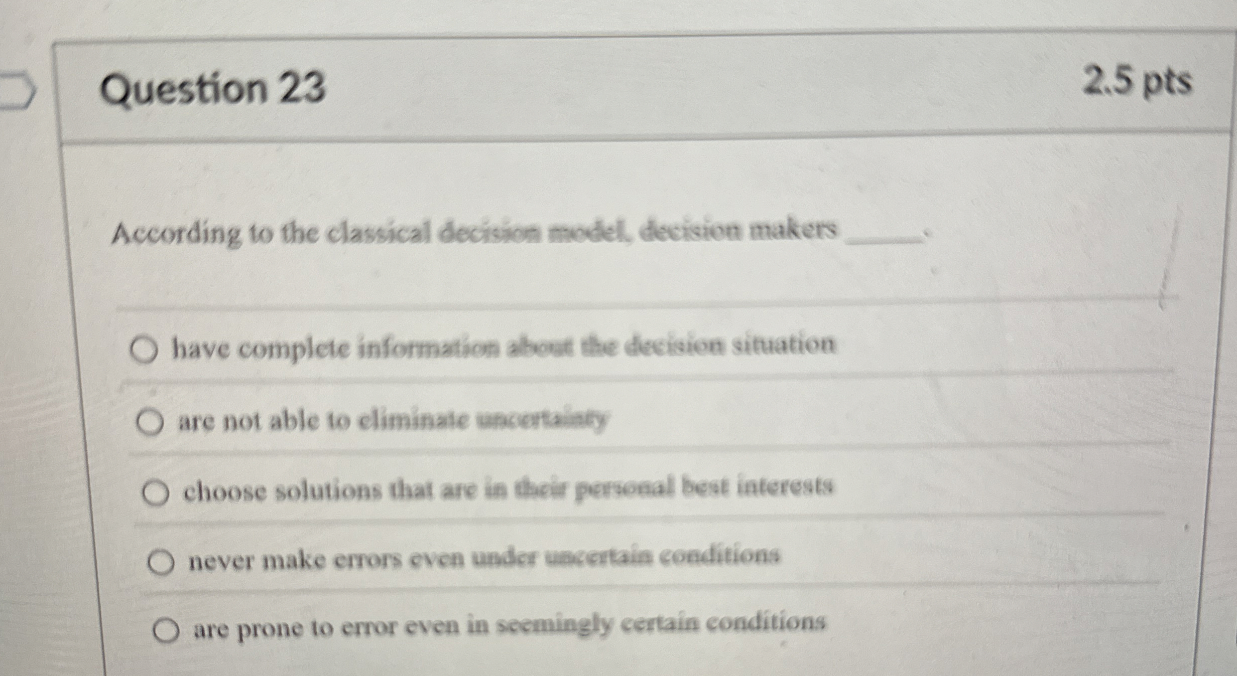  Question 23 According to the classical decision model, decisien makers have