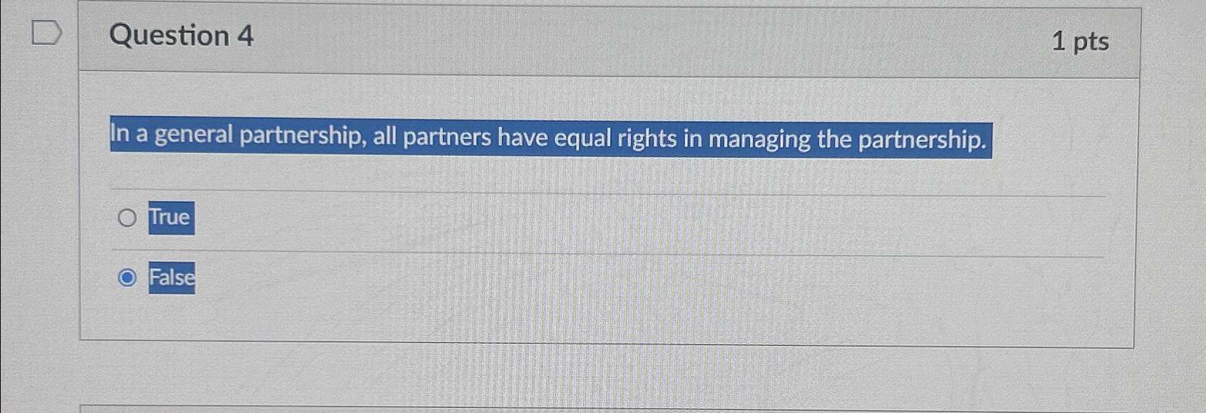  Question 4 1pts In a general partnership, all partners have equal