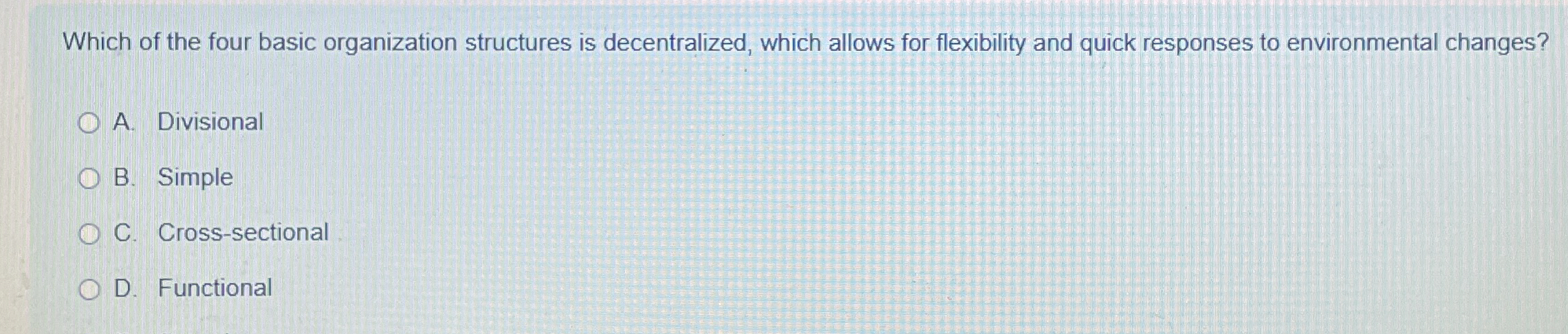  Which of the four basic organization structures is decentralized, which allows
