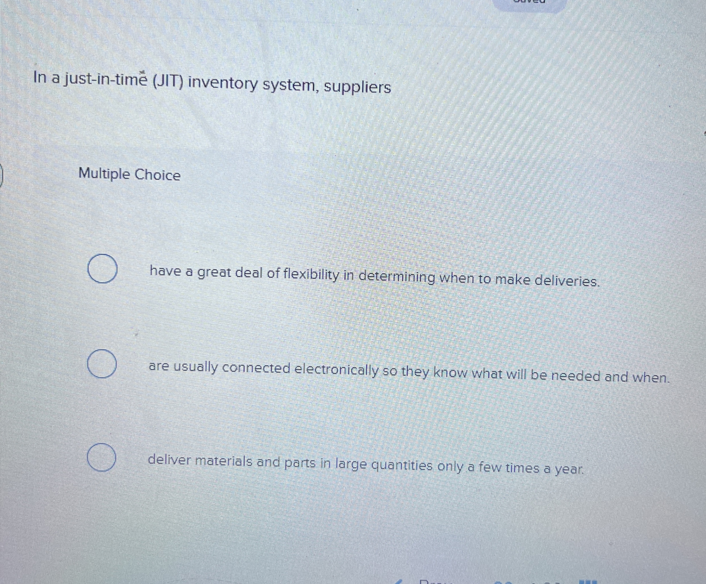  In a just-in-tim(JIT) inventory system, suppliers Multiple Choice have a great