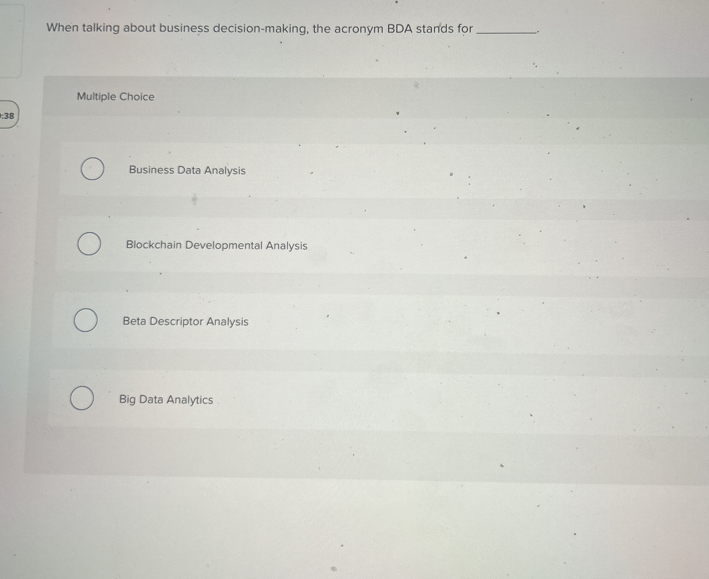  When talking about business decision-making, the acronym BDA stands for Multiple