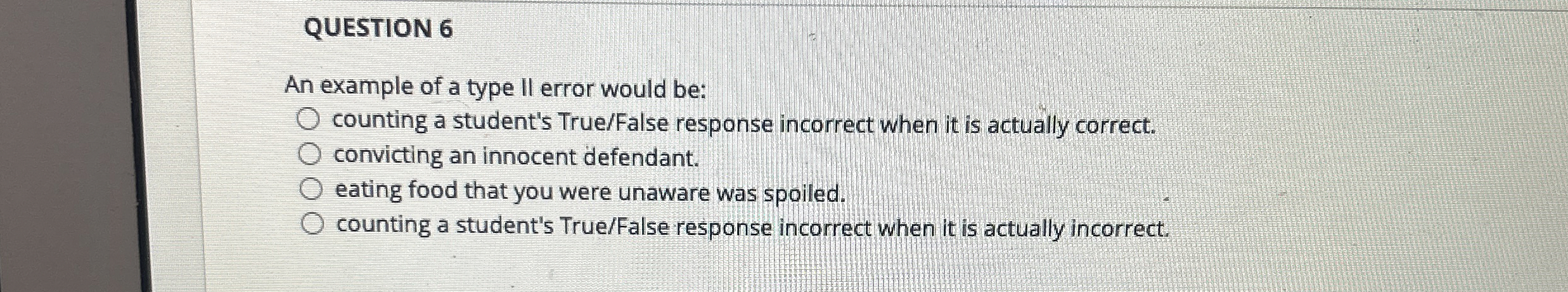  QUESTION 6 An example of a type ll error would be:
