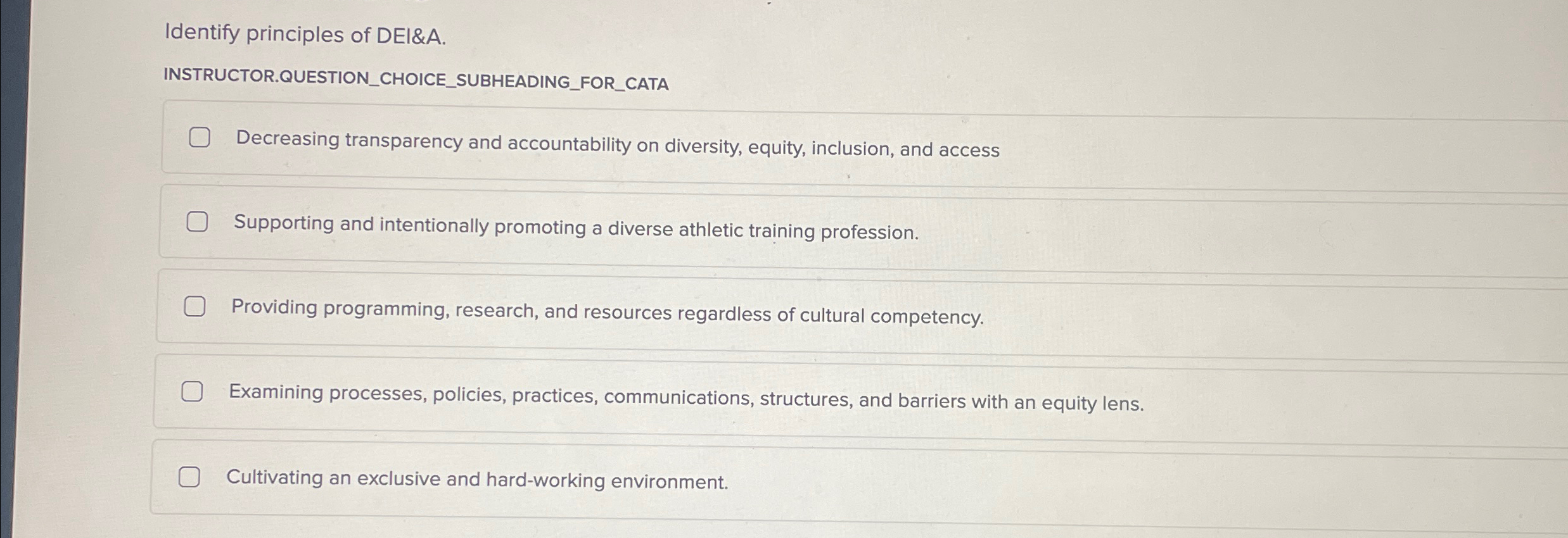 Identify principles of DEI&A. INSTRUCTOR.QUESTION_CHOICE_SUBHEADING_FOR_CATA Decreasing transparency and accountability on diversity,