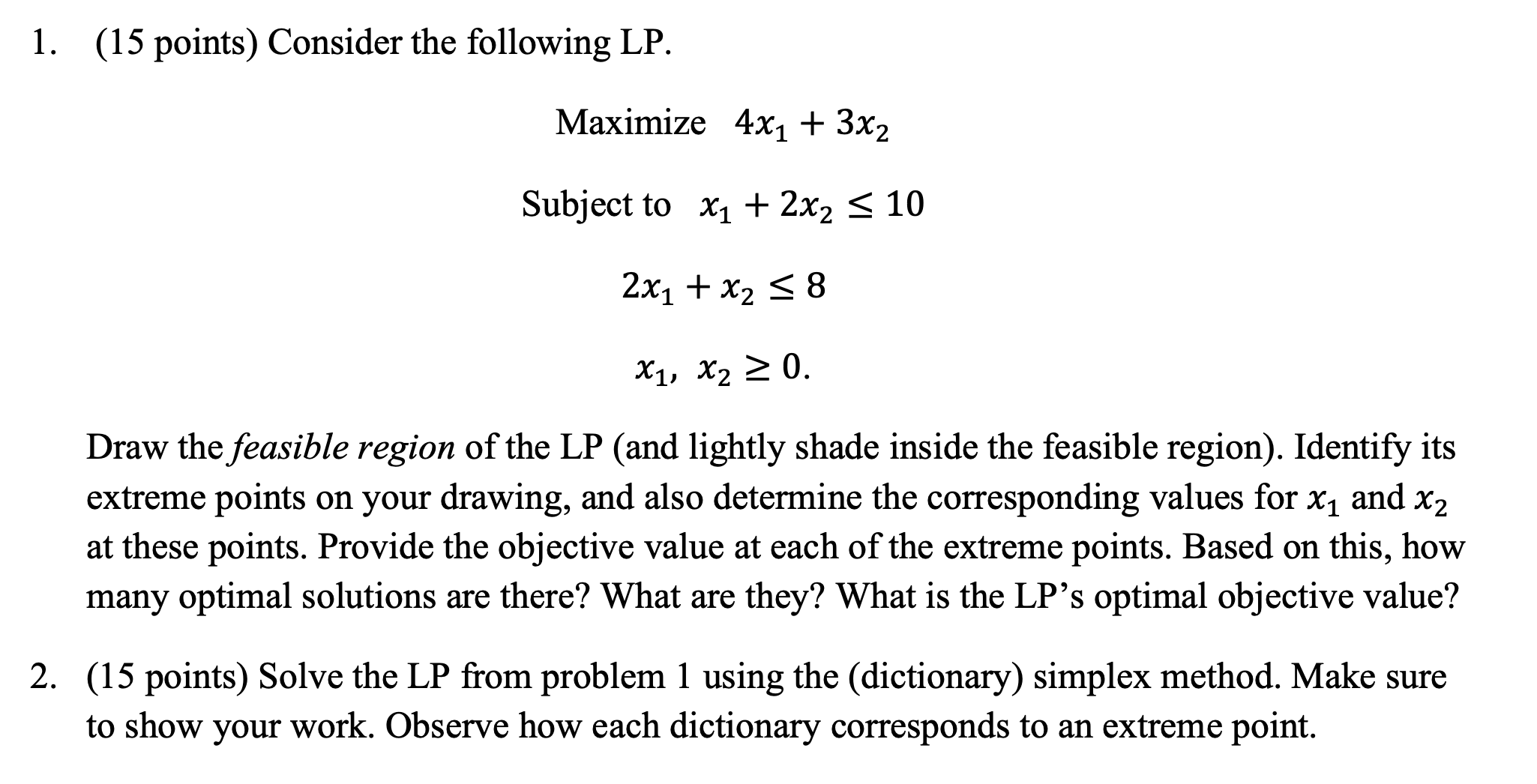  (15 points) Consider the following LP. Maximize 4x1+3x2 Subject tox1+2x210 2x1+x28