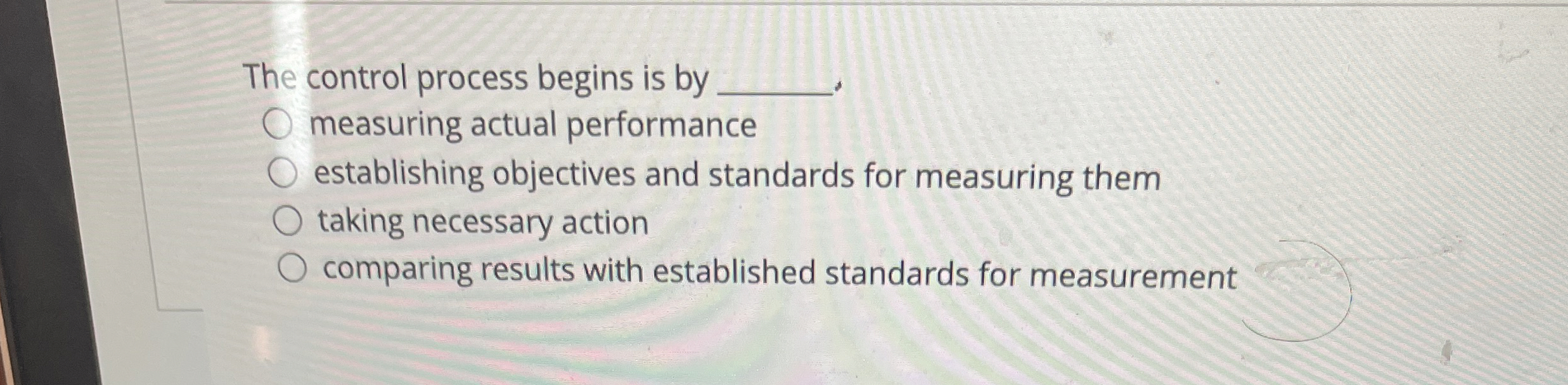  The control process begins is by measuring actual performance establishing objectives
