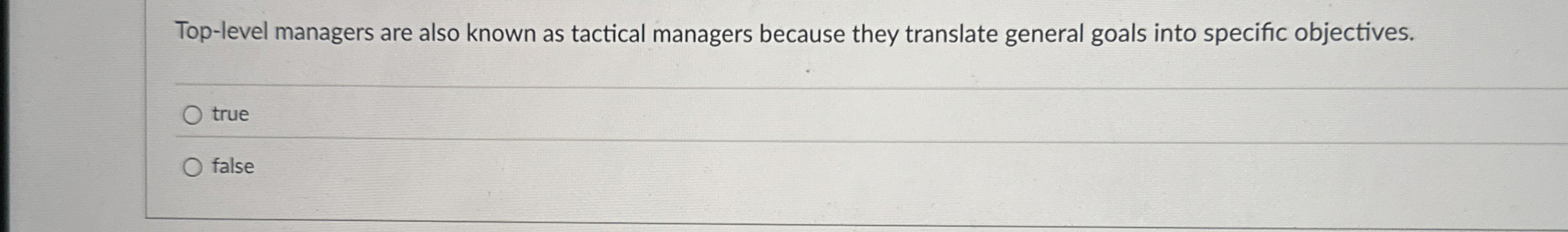  Top-level managers are also known as tactical managers because they translate
